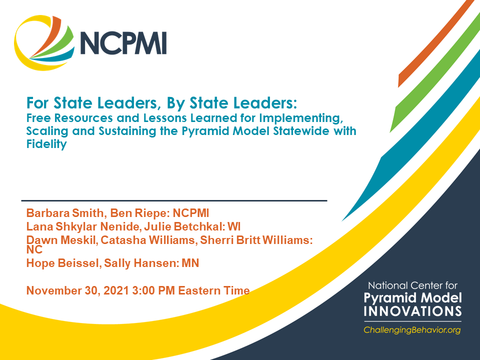 For State Leaders, By State Leaders: Implementing, Scaling and Sustaining the Pyramid Model Statewide with Fidelity