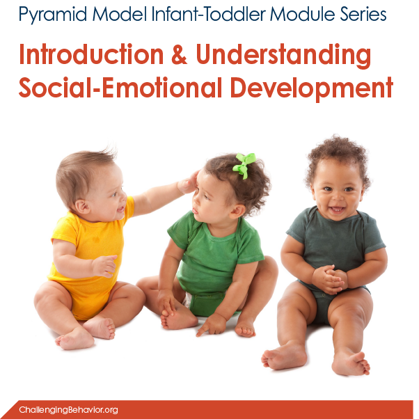Infant-Toddler Module 1: Introduction and Understanding Social-Emotional Development