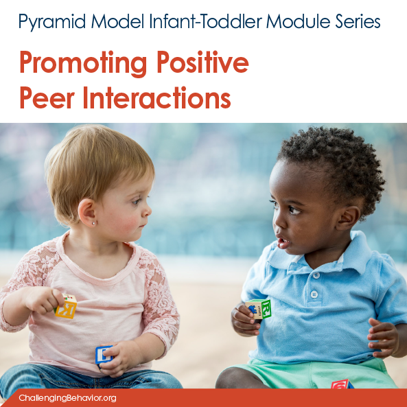 Infant-Toddler Module 6: Promoting Positive Peer Interactions