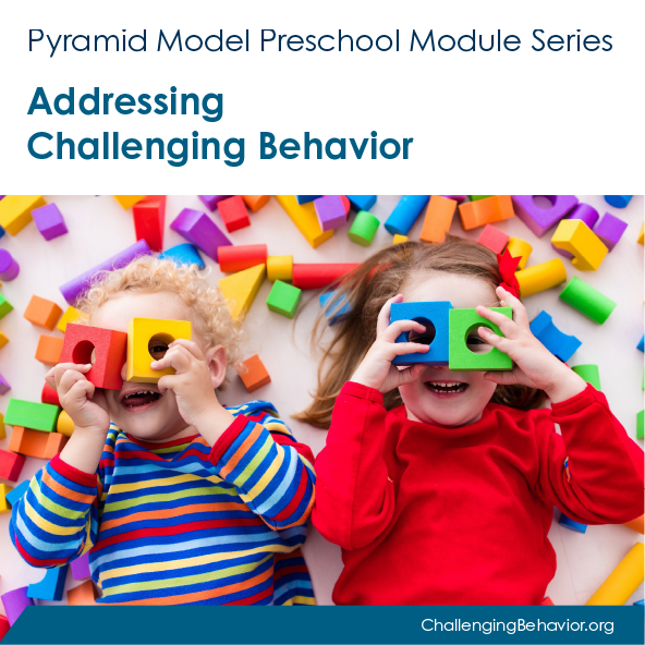 Preschool Module 5: Addressing Challenging Behavior