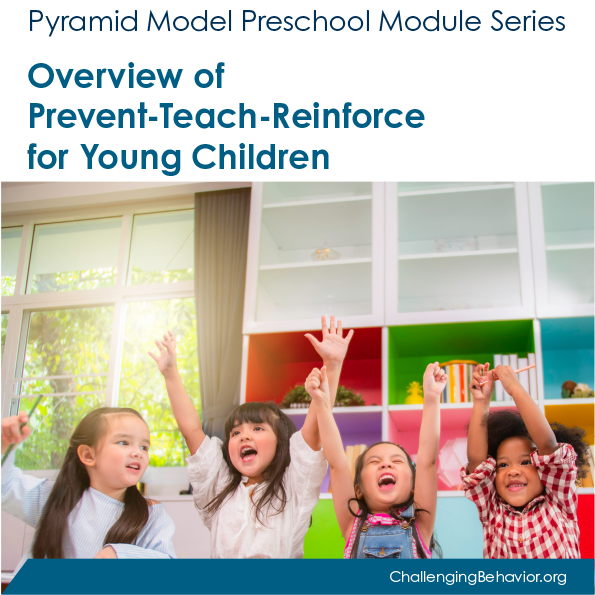 Preschool Module 6: Overview of Prevent-Teach-Reinforce for Young Children